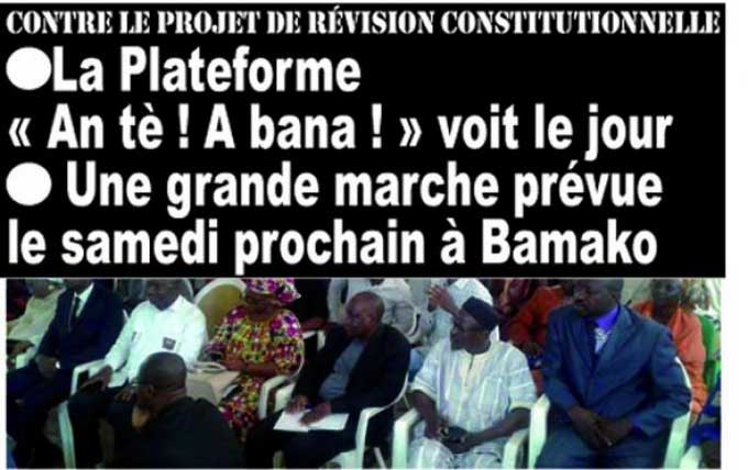 Contre le projet de révision constitutionnelle - La Plateforme « An tè ! A bana !» voit le jour - Une grande marche prévue le samedi prochain à Bamako